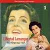 The History of Tango / Libertad Lamarque, Volume 1 / Recordings 1945 - 1958