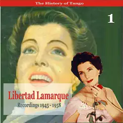 The History of Tango / Libertad Lamarque, Volume 1 / Recordings 1945 - 1958 - Libertad Lamarque The History of Tango / Libertad Lamarque, Volume 1 / Recordings 1945 - 1958 - Libertad Lamarque