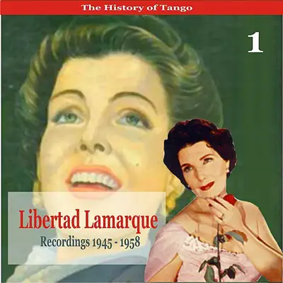 The History of Tango / Libertad Lamarque, Volume 1 / Recordings 1945 - 1958 - Libertad Lamarque The History of Tango / Libertad Lamarque, Volume 1 / Recordings 1945 - 1958 - Libertad Lamarque