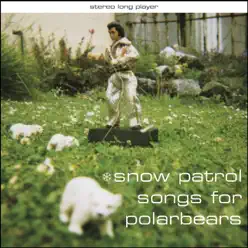 Songs for Polarbears (Bonus Track Version) - Snow Patrol