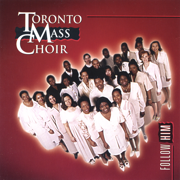 Follow Him - Toronto Mass Choir