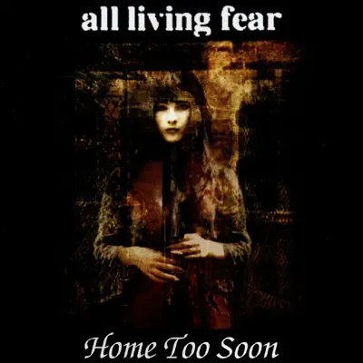 Home Too Soon - All Living Fear
