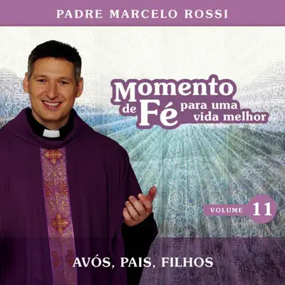 Momento de Fé Para Uma Vida Melhor (Avós, Pais, Filhos), Vol. 11 - Padre Marcelo Rossi