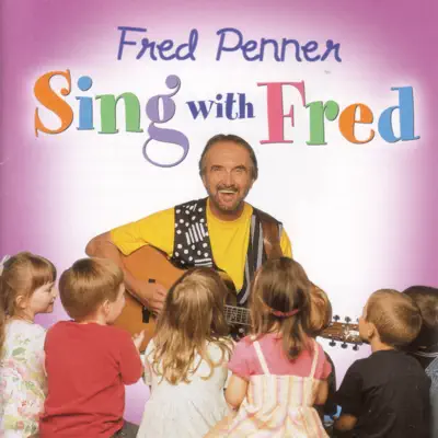 Sing with Fred - Fred Penner Sing with Fred - Fred Penner