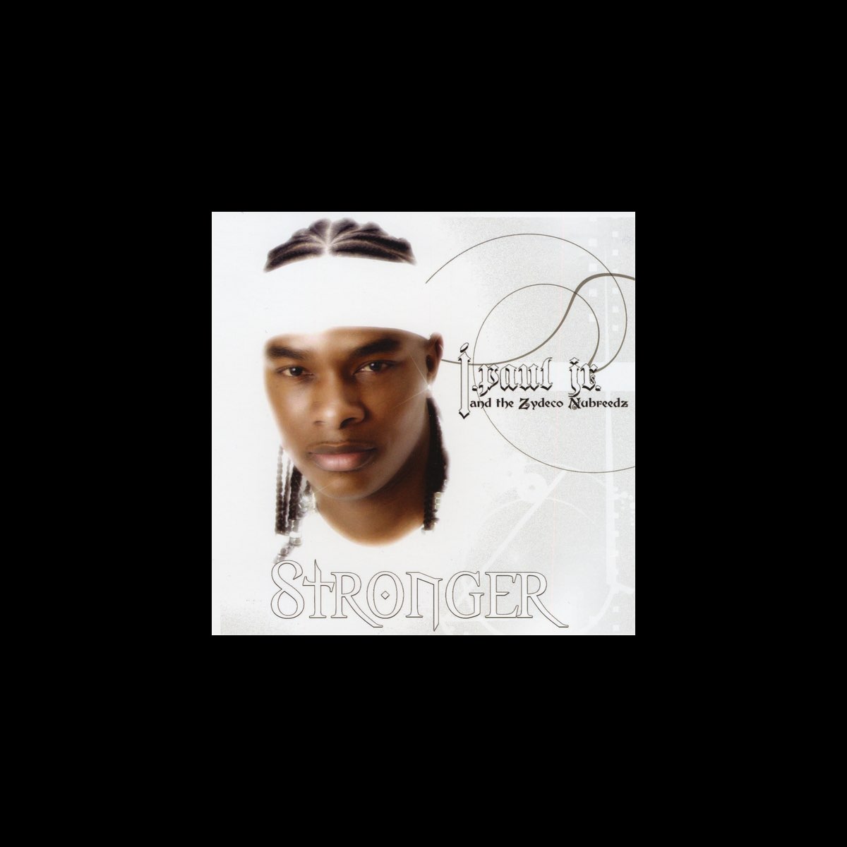 ‎Stronger by J Paul Jr & The Zydeco Nubreedz on Apple Music