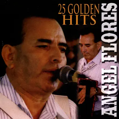 Angel Flores: 25 Golden Hits - Ángel Flores