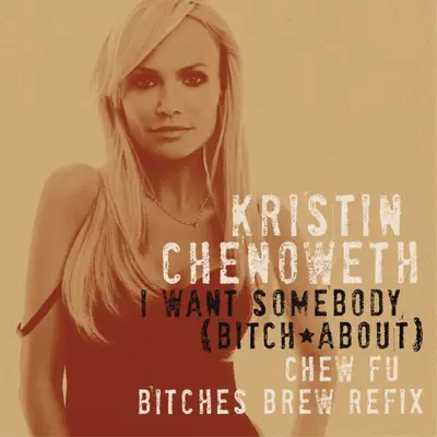 I Want Somebody (Bitch About) [Chew Fu Bitches Brew Refix] - Single - Kristin Chenoweth