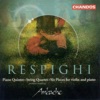 Respighi: Piano Quintet In F Minor, String Quartet In D Minor & 6 Pieces for Violin and Piano