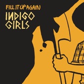 Indigo Girls - Fill It Up Again (Album Version)