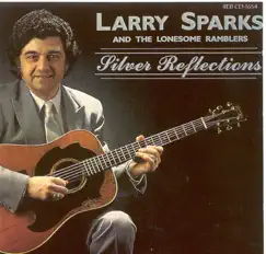 Silver Reflections by Larry Sparks album reviews, ratings, credits