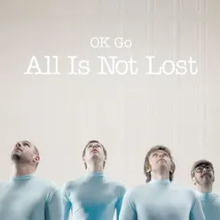 All Is Not Lost (Remixes) - EP - Ok Go