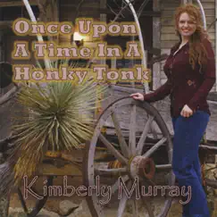 Once Upon a Time In a Honky Tonk by Kimberly Murray album reviews, ratings, credits