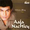 Aaja Nachley album lyrics, reviews, download