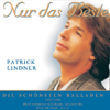Nur das Beste: Patrick Lindner - Die größten Hits - Patrick Lindner