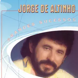 Grandes Sucessos: Jorge de Altinho - Jorge de Altinho Grandes Sucessos: Jorge de Altinho - Jorge de Altinho