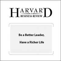 Stewart D. Friedman - Be a Better Leader, Have a Richer Life (Harvard Business Review) artwork