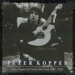 Misty Heights and Cloudy Memories 1987-2002 - Peter Koppes