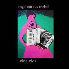 Elvis Elvis by Angel Corpus Christi album reviews, ratings, credits
