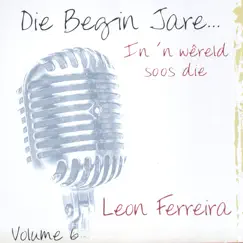 Die Begin Jare... In 'n Wêreld Soos Die - Volume 6 by Leon Ferreira album reviews, ratings, credits