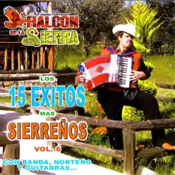 Los 15 exitos mas sierreños Vol.6 - El Halcon de La Sierra