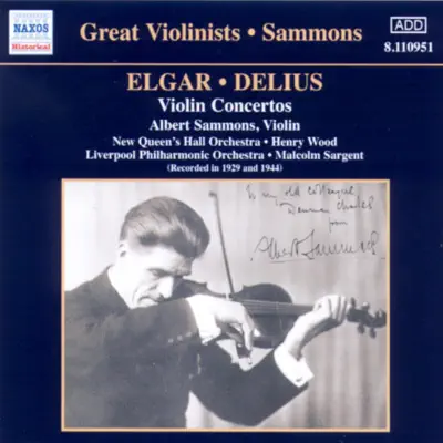 Albert Sammons: Elgar & Delius: Violin Concertos (1929, 1944) - Royal Liverpool Philharmonic Orchestra Albert Sammons: Elgar & Delius: Violin Concertos (1929, 1944) - Royal Liverpool Philharmonic Orchestra