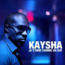 Je t'aime comme un ouf - Single - Kaysha Je t'aime comme un ouf - Single - Kaysha