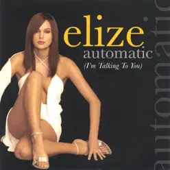 Automatic (I'm Talking to You) - Single - Elize Automatic (I'm Talking to You) - Single - Elize