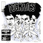 The Dogmatics - Gimme the Shakes