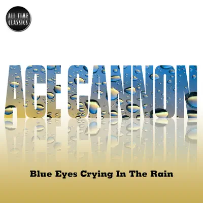 Blue Eyes Crying In the Rain - Ace Cannon Blue Eyes Crying In the Rain - Ace Cannon