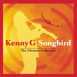 Songbird: The Ultimate Collection - Kenny G