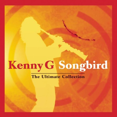 Songbird: The Ultimate Collection - Kenny G
