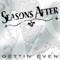 Gettin' Even - Seasons After lyrics