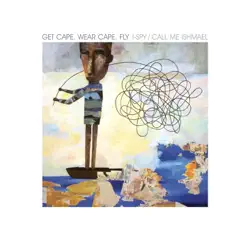 I-Spy / Call Me Ishmael - EP - Get Cape Wear Cape Fly I-Spy / Call Me Ishmael - EP - Get Cape Wear Cape Fly
