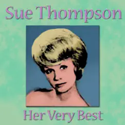 Sue Thompson - Her Very Best by Sue Thompson album reviews, ratings, credits