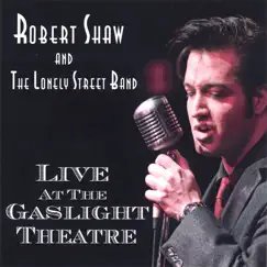 Live At the Gaslight Theatre by Robert Shaw & The Lonely Street Band album reviews, ratings, credits