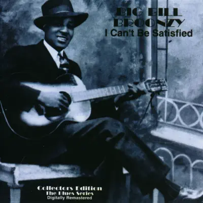 I Can't Be Satisfied - Big Bill Broonzy