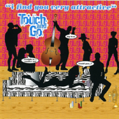 Touch & Go - I Find You Very Attractive