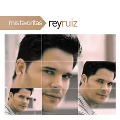 Mis Favoritas: Rey Ruiz - Rey Ruiz