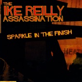 The Ike Reilly Assassination - I Don't Want What You Got (Goin On)