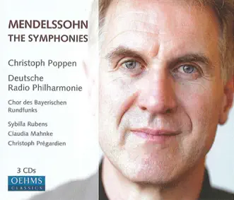 Mendelssohn, Felix: The Symphonies by Christoph Poppen, German Radio Saarbrucken-Kaiserslautern Philharmonic Orchestra, Bavarian Radio Chorus, Christoph Prégardien, Claudia Mahnke & Sibylla Rubens album reviews, ratings, credits