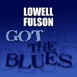 Got the Blues - EP - Lowell Fulson Got the Blues - EP - Lowell Fulson