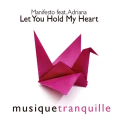 Let You Hold My Heart (feat. Adriana) - EP - Manifesto Let You Hold My Heart (feat. Adriana) - EP - Manifesto