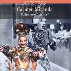 The Music of Brazil / Carmen Miranda Collection of 'choros' / Recordings 1930 - 1940 - Carmen Miranda