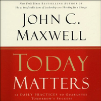 John C. Maxwell - Today Matters: 12 Daily Practices to Guarantee Tomorrow's Success artwork