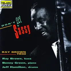 Don't Get Sassy - Ray Brown Trio Don't Get Sassy - Ray Brown Trio