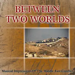 Between Two Worlds - Musical Impressions of the Middle East Conflict by Said Morad, David Broza & Udi Harpaz album reviews, ratings, credits