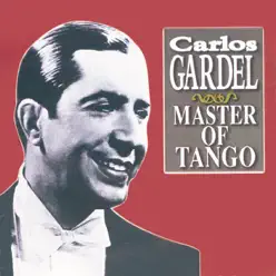 Carlos Gardel - Master of Tango - Carlos Gardel