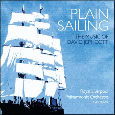 Plain Sailing - The Music of David Jephcott - Royal Liverpool Philharmonic Orchestra Plain Sailing - The Music of David Jephcott - Royal Liverpool Philharmonic Orchestra