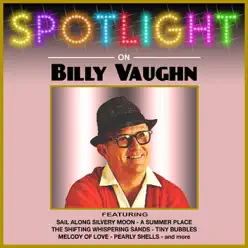 Spotlight On Billy Vaughn - Billy Vaughn Spotlight On Billy Vaughn - Billy Vaughn