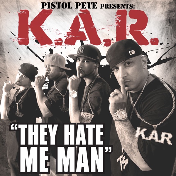 They Hate Me Man (Pistol Pete Presents) - Single - K.A.R.